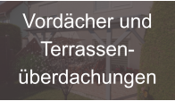 Vordcher und Terrassen- berdachungen