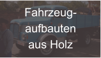 Fahrzeug- aufbauten aus Holz
