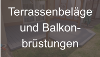 Terrassenbelge und Balkon- brstungen
